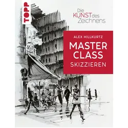 Die Kunst des Zeichnens Masterclass - Skizzieren, Ratgeber von Alex Hillkurtz