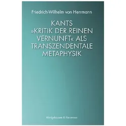 Kants »Kritik der reinen Vernunft« als transzendentale Metaphysik, Sachbücher von Friedrich-Wilhelm Von Herrmann