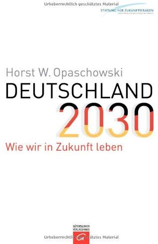 Opaschowski, Horst W - Deutschland 2030: Wie wir in Zukunft leben - Preis vom 11.10.2026 15:43:13 h