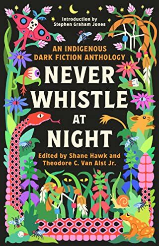 Shane Hawk - Never Whistle at Night: An Indigenous Dark Fiction Anthology - Preis vom 18.10.2026 15:28:09 h
