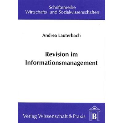 Revision im Informationsmanagement., Taschenbuch von Andrea Lauterbach, Verlag Wissenschaft & Praxis, 978-3-89673-073-2