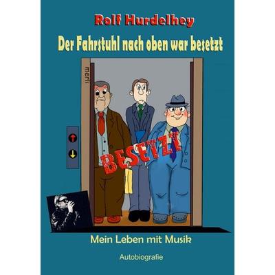 Der Fahrstuhl nach oben war besetzt, Taschenbuch von Rolf Hurdelhey, BoD – Books on Demand, 978-3-7519-9627-3