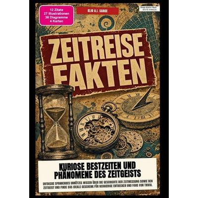 Zeitreise-Fakten: Kuriose Bestzeiten und Phänomene des Zeitgeists, Taschenbuch von Klio A.I. Saage, Epubli, 978-3-565-60605-4