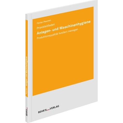 Anlagen- und Maschinenhygiene - Praxisleitfaden, Taschenbuch von Florian Paschen, Behr's GmbH, 978-3-95468-869-2