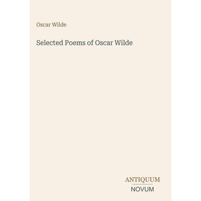 Selected Poems of Oscar Wilde, Gebundene Ausgabe von Oscar Wilde, Antiquum Novum Verlag, 978-3-387-43954-0