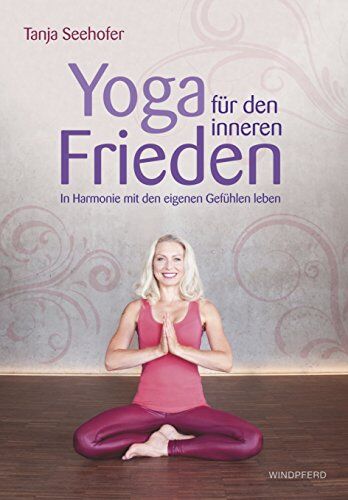 Tanja Seehofer - Yoga für den inneren Frieden: In Harmonie mit den eigenen Gefühlen leben - Preis vom 09.10.2026 07:28:09 h