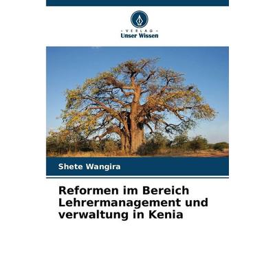 Reformen im Bereich Lehrermanagement und verwaltung in Kenia, Taschenbuch von Shete Wangira, Verlag Unser Wissen, 978-620-9-42300-0