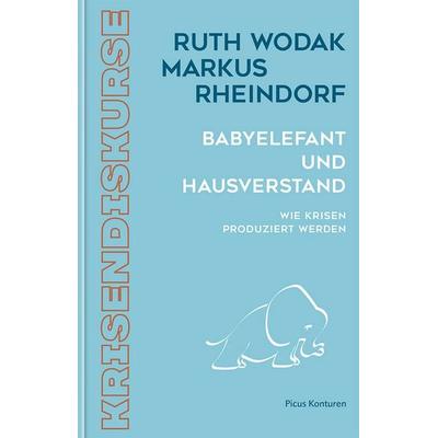 Babyelefant und Hausverstand, Gebundene Ausgabe von Ruth Wodak,Markus Rheindorf, Picus, 978-3-7117-3506-5