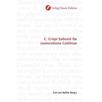 C. Crispi Sallustii De coniuratione Catilinae, Taschenbuch von Carl Reifitz, Classic Edition, 978-3-86932-384-8