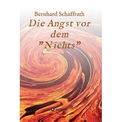 Die Angst vor dem 'Nichts'; Gebundene Ausgabe von Bernhard Schaffrath, Tredition, 978-3-347-19946-0