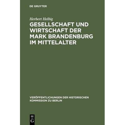 Gesellschaft und Wirtschaft der Mark Brandenburg im Mittelalter, Gebundene Ausgabe von Herbert Helbig, De Gruyter, 978-3-11-003795-1