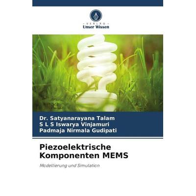 Piezoelektrische Komponenten MEMS, Taschenbuch von Satyanarayana Talam,S. L. S. Iswarya Vinjamuri,Padmaja Nirmala Gudipati, Verlag Unser Wissen,