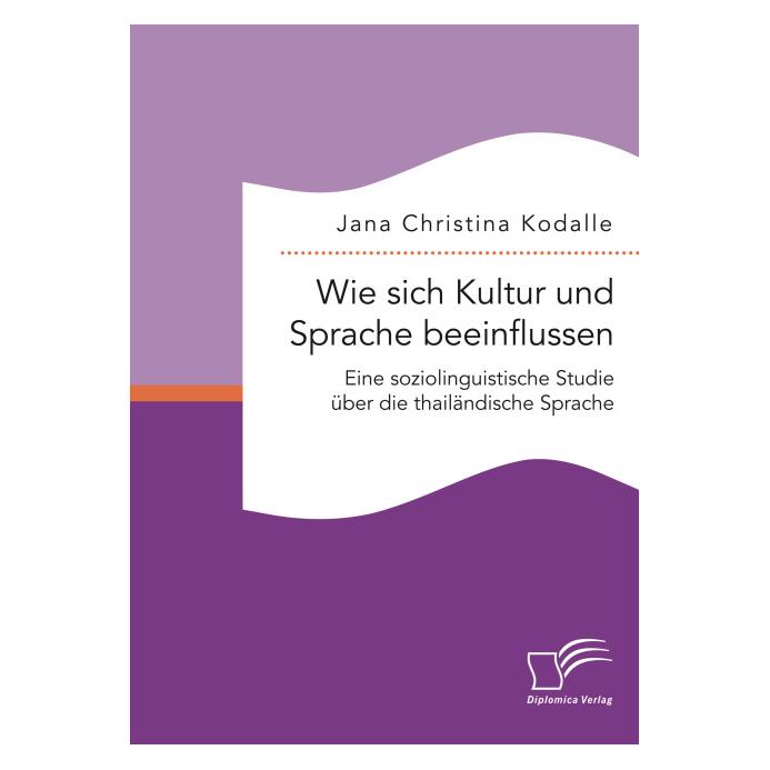 Diplomica Wie sich Kultur und Sprache beeinflussen: Eine soziolinguistische Studie über die thailändische S... (Deutsch, Softcover, Jana Christina Kodalle) (35219676)
