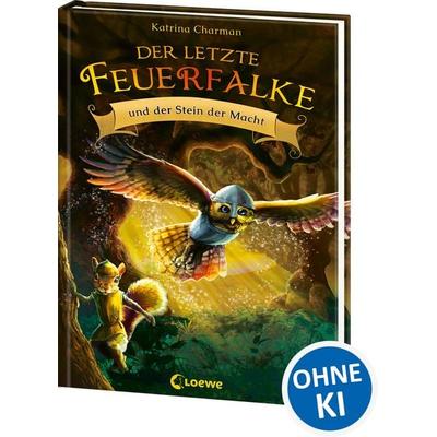 Der letzte Feuerfalke und der Stein der Macht (Band 1), Gebundene Ausgabe von Katrina Charman, Loewe, 978-3-7432-0812-4