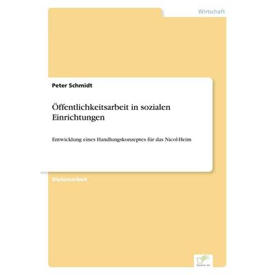 Öffentlichkeitsarbeit in sozialen Einrichtungen, Taschenbuch von Peter Schmidt, GRIN, 978-3-8386-1463-2