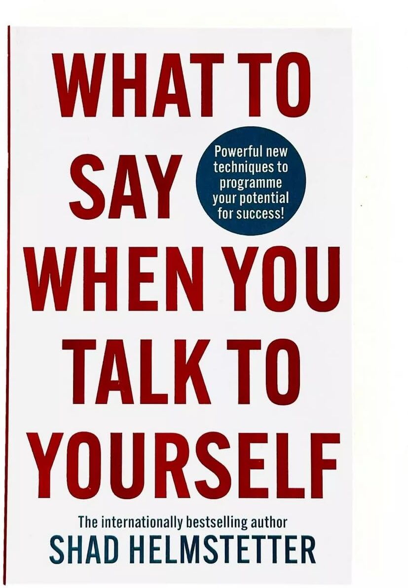 Harper Thorsons What to Say When You Talk to Your Self by Shad Helmstetter   Positive Self-Talk, Mindset & Personal Development Self-Help Book