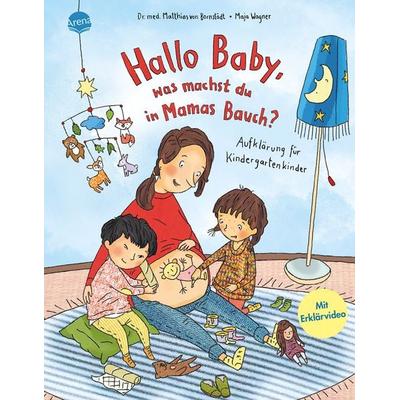 Hallo Baby, was machst du in Mamas Bauch? Aufklärung für Kindergartenkinder, Gebundene Ausgabe von Matthias Bornstädt, Arena, 978-3-401-72227-6