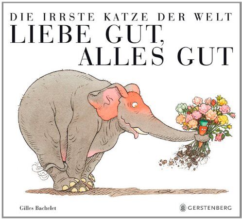 Gilles Bachelet - Die irrste Katze der Welt - Liebe gut, alles gut - Preis vom 12.10.2026 11:37:12 h