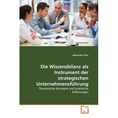 Kosz, A: Wissensbilanz als Instrument der strategischen Unte, Taschenbuch von Alexander Kosz, VDM, 978-3-639-33223-0