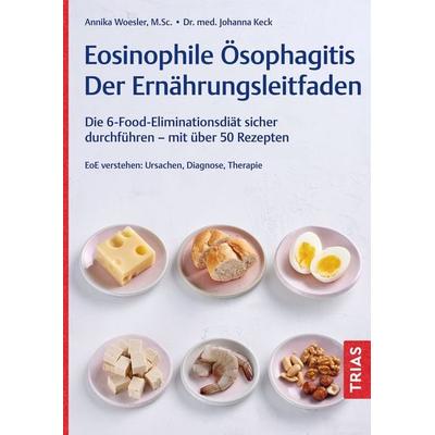 Eosinophile Ösophagitis - Der Ernährungsleitfaden, Taschenbuch von Annika Woesler,Johanna Keck, TRIAS, 978-3-432-11975-5