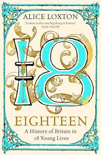 Alice Loxton - Eighteen: A History of Britain in 18 Young Lives - Preis vom 15.10.2026 23:06:25 h
