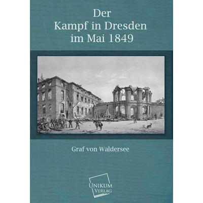 Waldersee, G: Kampf in Dresden im Mai 1849, Taschenbuch von Graf Waldersee, Unikum, 978-3-8457-0068-7