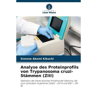 Analyse des Proteinprofils von Trypanosoma cruzi-Stämmen (ZIII), Taschenbuch von Simone Akemi Kikuchi, Verlag Unser Wissen, 978-620-8-46641-1