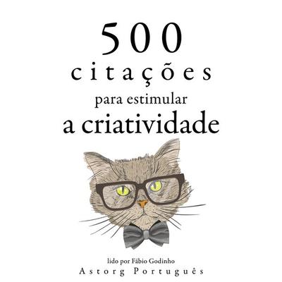 500 citações para estimular a criatividade - Albert Einstein,Léonardo da Vinci,Antoine de Saint-Exupery,Oscar Wilde,William Shakespeare, Audio,