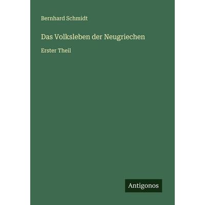 Das Volksleben der Neugriechen, Taschenbuch von Bernhard Schmid, Antigonos Verlag, 978-3-563-15082-5