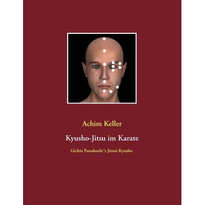 Kyusho-Jitsu im Karate, Taschenbuch von Achim Keller, BoD – Books on Demand, 978-3-7322-9016-1