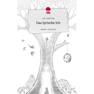 Das lyrische Ich. Life is a Story - story.one, Gebundene Ausgabe von Lars-Joel Frey, Storylution, 978-3-7115-5182-5