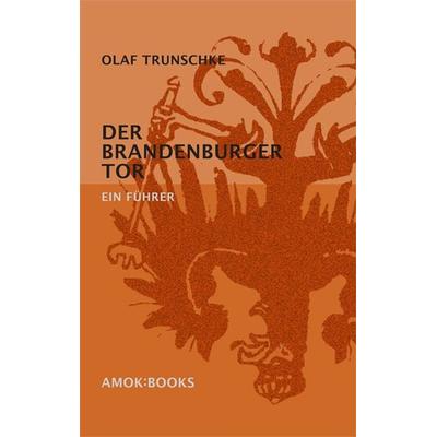 Der Brandenburger Tor, Taschenbuch von Olaf Trunschke, Amok:books, 978-3-86157-100-1