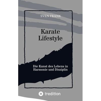 Karate Lifestyle, Gebundene Ausgabe von Sven Frank, Tredition, 978-3-384-02517-3