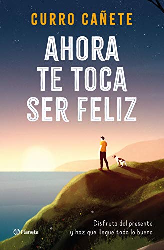 Curro Cañete - Ahora te toca ser feliz: Disfruta del presente y haz que llegue todo lo bueno (No Ficción) - Preis vom 09.10.2026 07:28:09 h