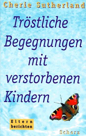Cherie Sutherland - Tröstliche Begegnungen mit verstorbenen Kindern. Eltern berichten - Preis vom 30.09.2026 22:30:23 h