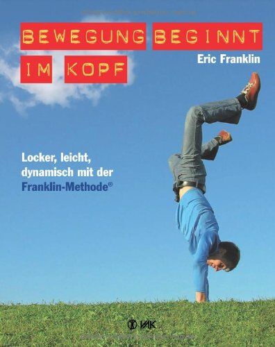 Eric Franklin - Bewegung beginnt im Kopf: Locker, leicht, dynamisch mit der Franklin-Methode - Preis vom 02.10.2026 23:42:20 h
