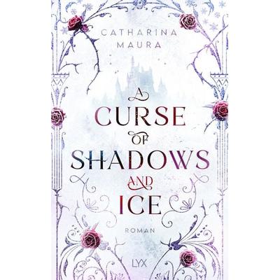 A Curse of Shadows and Ice, Taschenbuch von Catharina Maura, LYX, 978-3-7363-2704-7