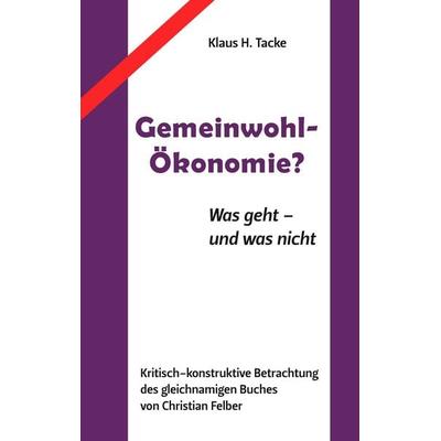 Gemeinwohl-Ökonomie?, Taschenbuch von Klaus H. Tacke, BoD – Books on Demand, 978-3-7322-8124-4