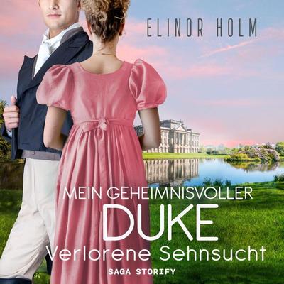Mein geheimnisvoller Duke - Verlorene Sehnsucht - Elinor Holm, Audio, 9788728477083