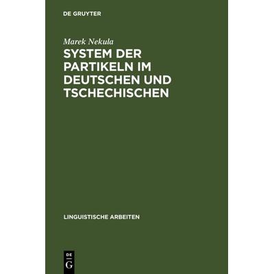 System der Partikeln im Deutschen und Tschechischen, Gebundene Ausgabe von Marek Nekula, De Gruyter, 978-3-484-30355-3