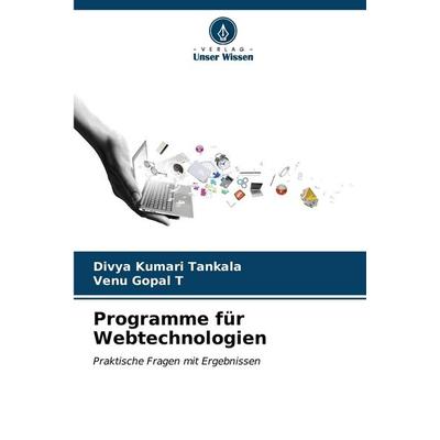 Programme für Webtechnologien, Taschenbuch von Divya Kumari Tankala,Venu Gopal T., Verlag Unser Wissen, 978-620-7-14712-0