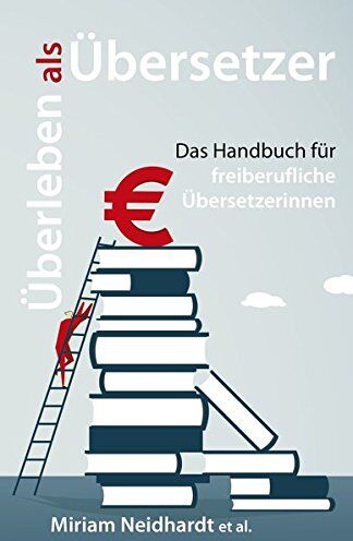 Miriam Neidhardt - Überleben als Übersetzer: Das Handbuch für freiberufliche Übersetzerinnen - Preis vom 09.10.2026 07:28:09 h