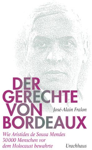 José-Alain Fralon - Der Gerechte von Bordeaux: Wie Aristides de Sousa Mendes 30 000 Menschen vor dem Holocaust bewahrte - Preis vom 10.10.2026 11:48:34 h