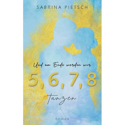 Und am Ende werden wir tanzen, Taschenbuch von Sabrina Pietsch, BoD – Books on Demand