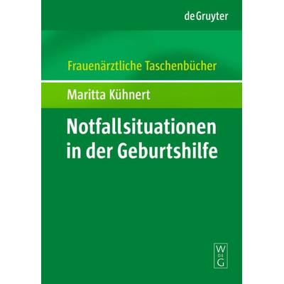 Notfallsituationen in der Geburtshilfe, Gebundene Ausgabe von Maritta Kühnert, De Gruyter, 978-3-11-021378-2