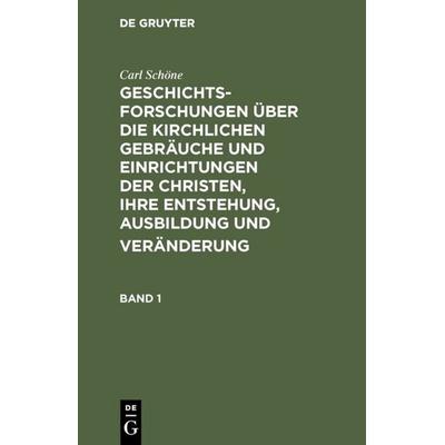 Geschichtsforschungen über die kirchlichen Gebräuche und Einrichtungen der Christen, ihre Entstehung, Ausbildung und Veränderung. Band 1, Gebundene