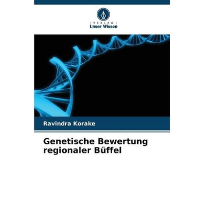 Genetische Bewertung regionaler Büffel, Taschenbuch von Ravindra Korake, Verlag Unser Wissen, 978-620-9-34818-1