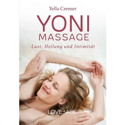 Yoni-Massage: Lust, Heilung und Intimität, Taschenbuch von Yella Cremer, LoveBase Media, 978-3-9820850-7-4