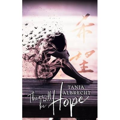 There will be Hope, Taschenbuch von Tania Albrecht, BoD – Books on Demand, 978-3-7568-6213-9