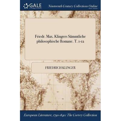 Friedr. Max. Klingers Sämmtliche philosophische Romane. T. 1-12, Taschenbuch von Friedrich Klinger, Creative Media Partners, LLC, 978-1-375-27414-2